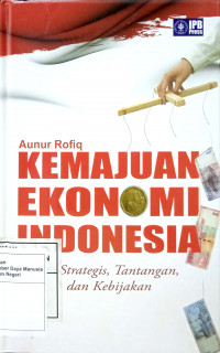 Kemajuan Ekonomi Indonesia : Isu Strategis, Tantangan dan Kebijakan