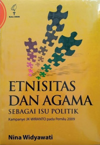 Etnisitas dan agama sebagai isu politik : kampanye JK-Wiranto pada pemilu 2009