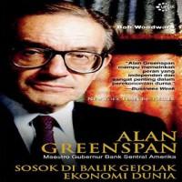 Alan Greenspan : sosok di balik gejolak ekonomi dunia