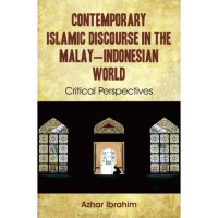 Contemporary Islamic Discourse in The Malay-Indonesian World: Critical Perspectives