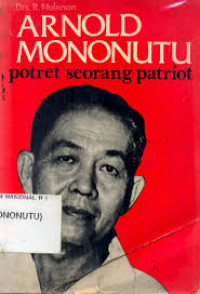 ARNOLD MONONUTU potret seorang patriot