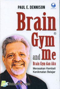 BRAIN GYM AND ME brain gym dan aku ( menikmati kembali kenikmataan belajar )