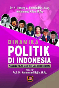 Dinamika Politik di Indonesia: Perjalanan politik sejak orde lama hingga reformasi