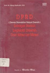 DPRD ( DEWAN PERWAKILAN RAKYAT DAERAH)  sebagai badan legislatif daerah dari masa ke masa