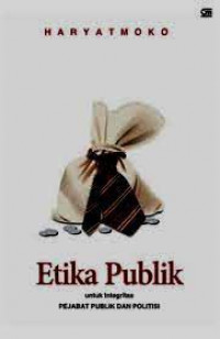 ETIKA PUBLIK untuk integritas pejabat publik dan politisi