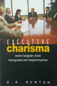 executive charisma;enam langkah untuk menguasai seni kepemimpinan