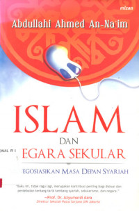 Islam dan Negara Sekular : Menegosiasikan Masa Depan Syariah