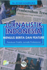 JURNALISTIK INDONESIA  menulis berita dan feature panduan praktis jurnalis profesional
