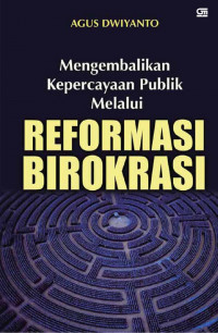 Mengembalikan Kepercayaan Publik melalui Reformasi Birokrasi