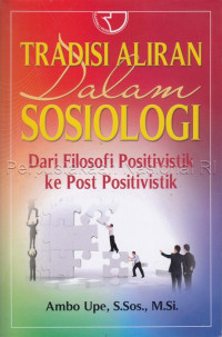 Tradisi Aliran Dalam Sosiologi : Dari Filosofi Positivistik Ke Post Positivistik