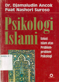 Psikologi Islami : Solusi Islam Atas Problem-problem Psikologi