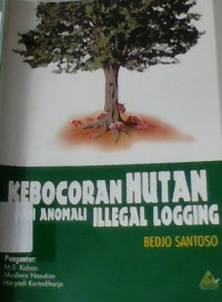 Kebocoran Hutan dan Anomali Illegal Logging