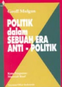 Politik dalam Sebuah Era Anti - Politik = Politic in an Antipolitical Age
