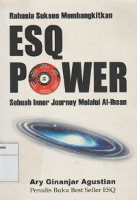 Rahasia Sukses Membangkitkan ESQ Power: Sebuah Inner Journey Melalui al-Ihsan
