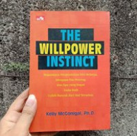 The Willpower Instinct: Bagaimana Pengendalian Diri Bekerja, Mengapa Dia Penting, dan Apa yang Dapat Anda Raih Lebih Banyak dari Hal Tersebut