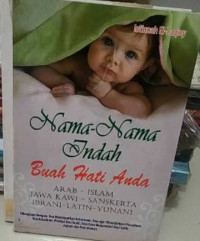 Nama-Nama Indah Buah Hati Anda: Arab-Islam, Jawa Kawi-Sansekerta, Ibrani-Latin-Yunani
