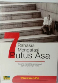 7 Rahasia Mengatasi Putus Asa : mengenal, mendeteksi dan mencegah gejala penyimpangan mental