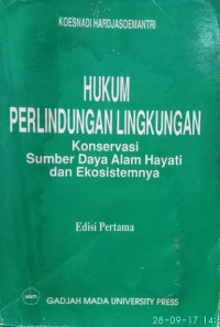 Hukum perlindungan lingkungan : konservasi sumber daya alam hayati dan ekosistemnya
