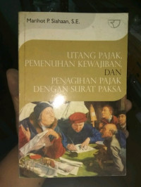Utang Pajak, Pemenuhan Kewajiban, dan Penagihan Pajak Dengan Surat Paksa