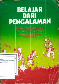 Belajar dari Pengalaman : Panduan Latihan Pemandu Pendidika Orang Dewasa untuk Pengembangan Masyarakat