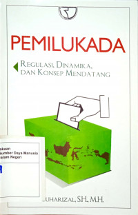 Pemilukada  : Regulasi, Dinamika dan Konsep Mendatang