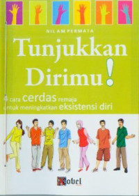 Tunjukan Dirimu! : 4 Cara Cerdas Remaja Untuk Meningkatkan Eksistensi Diri