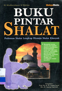 Buku Pintar Shalat: Panduan Shalat Lengkap Menuju Shalat Khusyuk