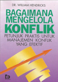 Bagaimana Mengelola Konflik : Petunjuk Praktis Untuk Manajemen Konflik Yang Efektif