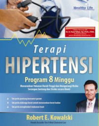Terapi hipertensi : program 8 minggu menurunkan tekanan darah tinggi dan mengurangi risiko serangan jantung dan stroke secara alami