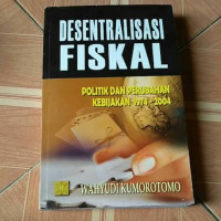 Desentralisasi Fiskal : Politik Dan Perubahan Kebijakan 1974 - 2004