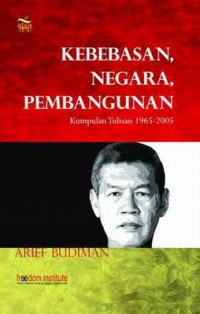 kebebasan negara pembangunan (kumpulan tulisan 1965-2005)