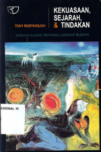 Kekuasaan, sejarah, & tindakan : sebuah kajian tentang lanskap budaya