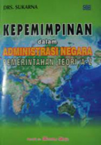 kepemimpinan dalam administrasi negara pemerintahan teori A-Z