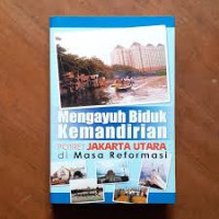 MENGAYUH BIDUK KEMANDIRIAN potret jakarta utara dimasa reformasi