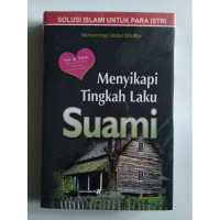 Menyikapi Tingkah Laku Suami: Solusi Islami untuk para istri