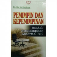 Pemimpin dan Kepemimpinan: Apakah Kepemimpinan Abnormal itu?