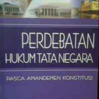 Perdebatan Hukum Tata Negara Pasca Amandemen Konstitusi