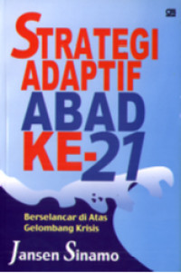 STRATEGI ADAPTIF ABAD KE-21; Berselancar di atas gelombang krisis