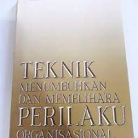 teknik menumbuhkan dan memelihara perilaku organisasional