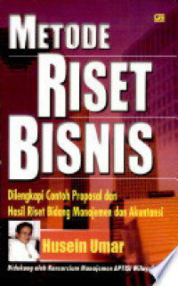 Metode Riset Bisnis: Panduan Mahasiswa untuk Melaksanakan Riset, Dilengkapi Contoh Proposal dan Hasil Riset Bidang Manajemen dan Akuntansi